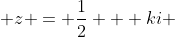  z = \frac{1}{2} + ki ~~