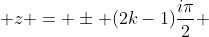  z = \pm (2k-1)\frac{i\pi}{2} 