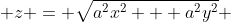  z = \sqrt{a^{2}x^{2} + a^{2}y^{2}} 