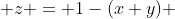  z = 1-(x+y) 