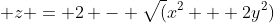  z = 2 - \sqrt(x^2 + 2y^2)