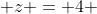  z = 4 