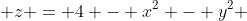  z = 4 - x^2 - y^2 