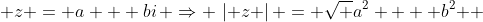  z = a + bi\, \Rightarrow \,\left| z \right| = \sqrt {a^2  + b^2 } 