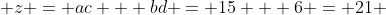 z = ac + bd = 15 + 6 = 21 