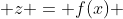  z = f(x) 