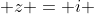  z = i 
