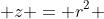  z = r^2 