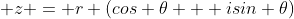  z = r (cos \theta + isin \theta)