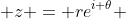  z = re^{i \theta} 
