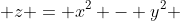  z = x^2 - y^2 