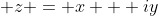  z = x + iy