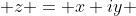  z = x+iy 