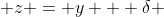  z = y + \delta 