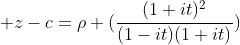  z-c=\rho (\frac{(1+it)^2}{(1-it)(1+it)})