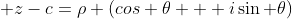  z-c=\rho (cos \theta + i\sin \theta)