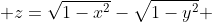  z=\sqrt{1-x^2}-\sqrt{1-y^2} 