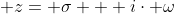  z= \sigma + i\cdot \omega