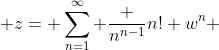  z= \sum_{n=1}^{\infty} \frac {n^{n-1}}{n!} w^{n} 
