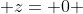  z= 0 