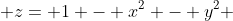  z= 1 - x^2 - y^2 