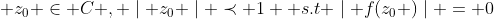  z_0 \in C , \mid z_0 \mid \prec 1  s.t \mid f(z_0 )\mid = 0