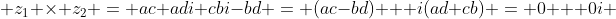  z_1 \times z_2 = ac+adi+cbi-bd = (ac-bd) + i(ad+cb) = 0 + 0i 