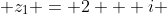  z_1 = 2 + i 