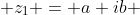  z_1 = a+ib 