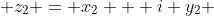  z_2 = x_2 + i y_2 