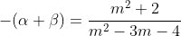 -(\alpha+\beta)=\frac{m^{2}+2}{m^{2}-3m-4}