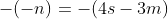 -(-n)=-(4s-3m)
