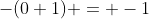 -(0+1) = -1