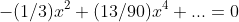 -(1/3)x^2+(13/90)x^4+...=0