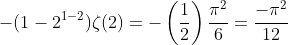 -(1-2^{1-2})\zeta(2)=-\left(\frac{1}{2}\right)\frac{\pi^2}{6}=\frac{-\pi^2}{12}