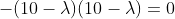 -(10-\lambda)(10-\lambda)=0