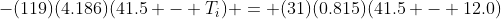 -(119)(4.186)(41.5 - T_i) = (31)(0.815)(41.5 - 12.0)