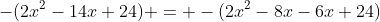 -(2x^2-14x+24) = -(2x^2-8x-6x+24)