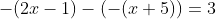 -(2x-1)-(-(x+5))=3~\iff~-x+6=3~\iff~x=3