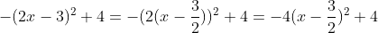 -(2x-3)^2+4=-(2(x-\frac{3}{2}))^2+4=-4(x-\frac{3}{2})^2+4