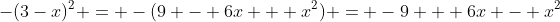-(3-x)^2 = -(9 - 6x + x^2) = -9 + 6x - x^2