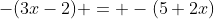 -(3x-2) = -(5+2x)