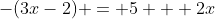 -(3x-2) = 5 + 2x