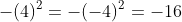 -(4)^2=-(-4)^2=-16