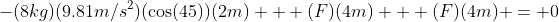 -(8kg)(9.81m/s^2)(\cos(45))(2m) + (F)(4m) + (F)(4m) = 0