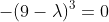-(9-\lambda)^3=0