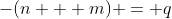 -(n + m) = q