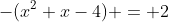 -(x^2+x-4) = 2
