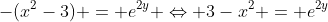 -(x^2-3) = e^{2y} \Leftrightarrow 3-x^2 = e^{2y}