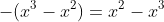 -(x^3-x^2)=x^2-x^3